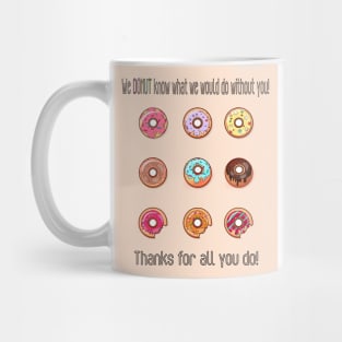 Thank You Neck Gator We Donut Know What We Would Do Without You Thanks Donut Mug